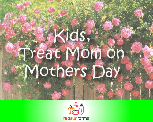 Kids, Treat Mom on Mother’s Day
