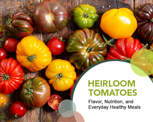 Heirloom Tomatoes: Flavor, Nutrition, and Everyday Healthy Meals
